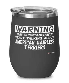 American Hairless Terrier Wine Glass Warning May Spontaneously Start Talking About American Hairless Terriers 12oz Stainless Steel Black